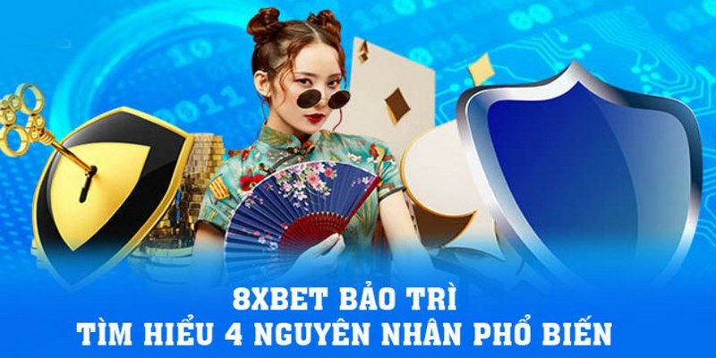 8Xbet bảo trì sẽ tạm ngưng hoạt động để cải thiện dịch vụ