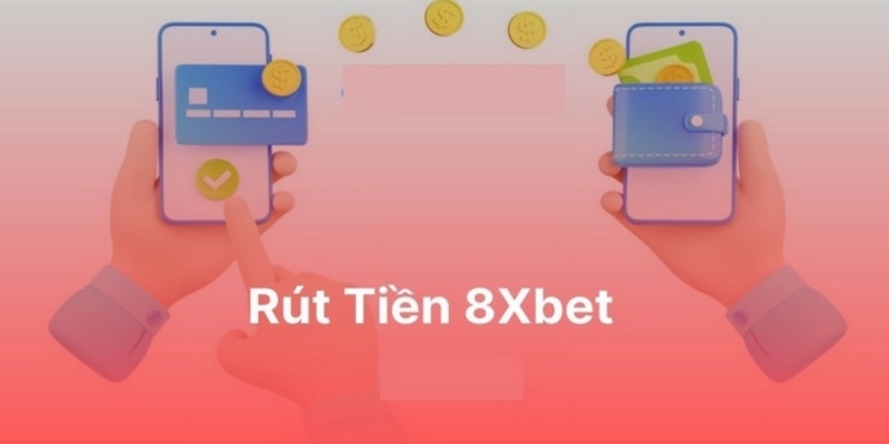 Rút tiền 8Xbet