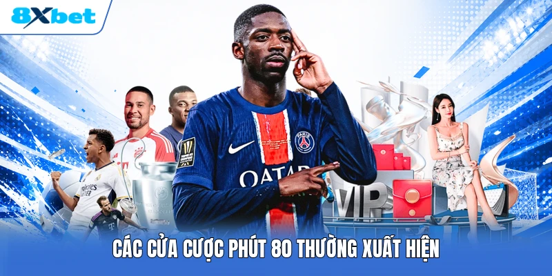 Các cửa cược phút 80 thường xuất hiện