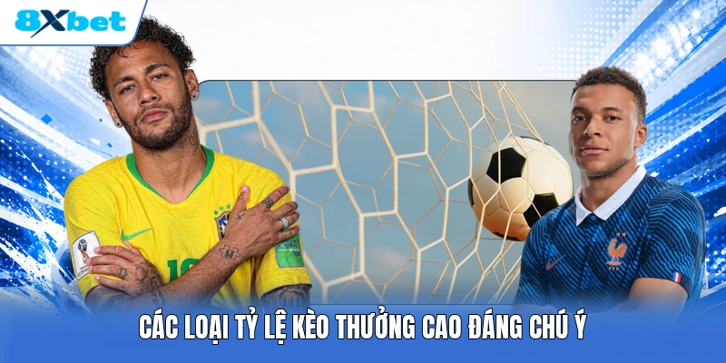 Các loại tỷ lệ kèo thưởng cao đáng chú ý