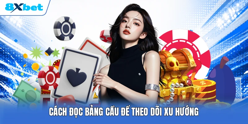 Cách đọc bảng cầu để theo dõi xu hướng