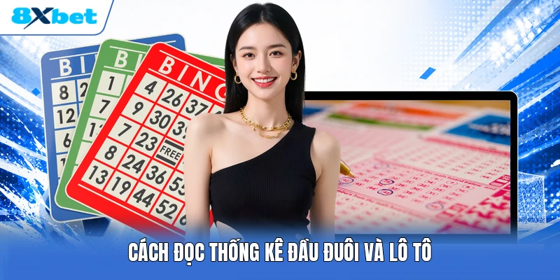 Cách đọc thống kê đầu đuôi và lô tô