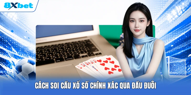 Cách soi cầu xổ số chính xác qua đầu đuôi