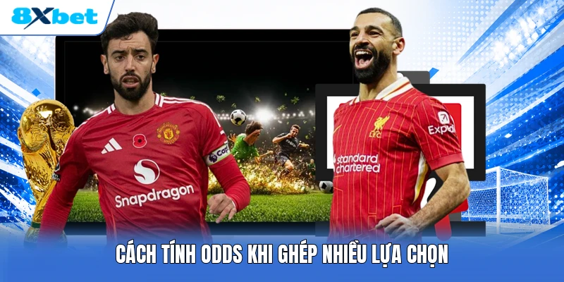 Cách tính odds khi ghép nhiều lựa chọn