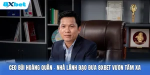 CEO Bùi Hoàng Quân | Nhà Lãnh Đạo Đưa 8XBET Vươn Tầm Xa