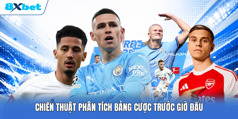 Chiến thuật phân tích bảng cược trước giờ đấu