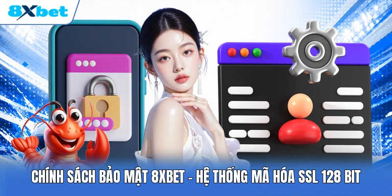 Chính Sách Bảo Mật 8XBET | Hệ Thống Mã Hóa SSL 128 Bit