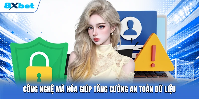 Công nghệ mã hóa giúp tăng cường an toàn dữ liệu