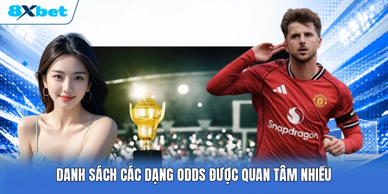 Danh sách các dạng odds được quan tâm nhiều