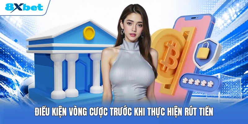 Điều kiện vòng cược trước khi thực hiện rút tiền