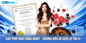 Giấy Phép Hoạt Động 8XBET | Thương Hiệu Cá Cược Uy Tín #1