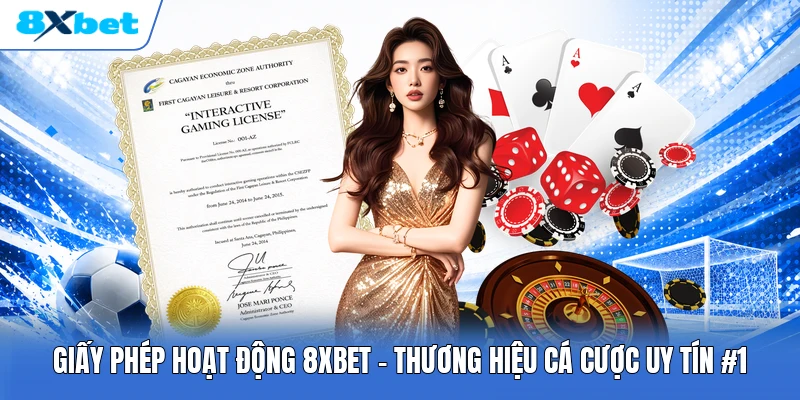 Giấy Phép Hoạt Động 8XBET | Thương Hiệu Cá Cược Uy Tín #1
