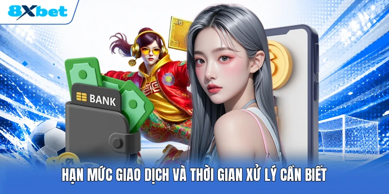 Hạn mức giao dịch và thời gian xử lý cần biết