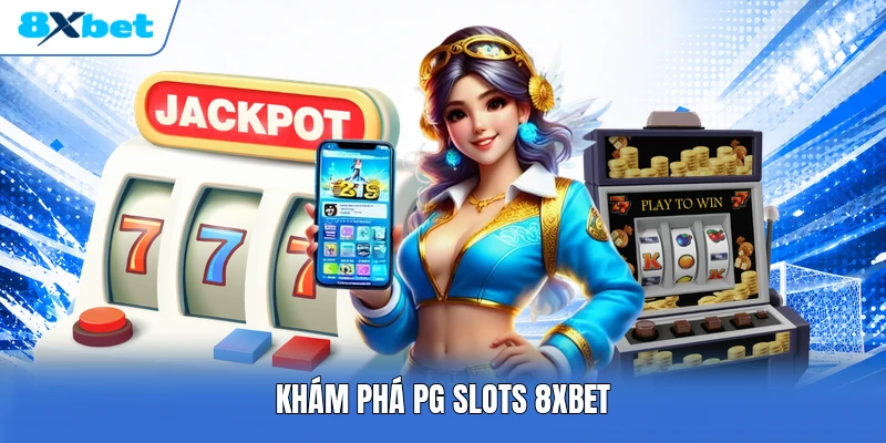 Khám phá PG Slots 8XBET