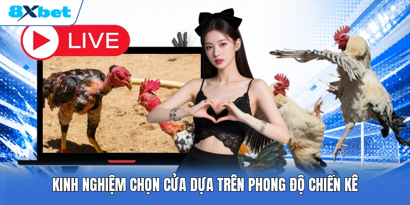 Kinh nghiệm chọn cửa dựa trên phong độ chiến kê