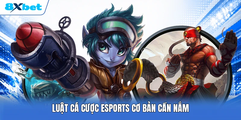 Luật cá cược Esports cơ bản cần nắm