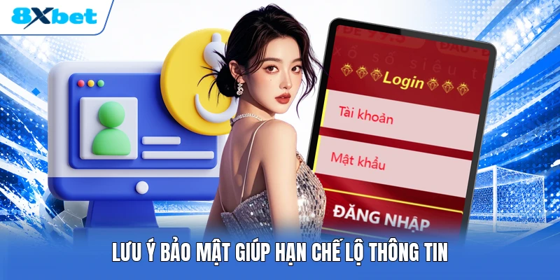 Lưu ý bảo mật giúp hạn chế lộ thông tin