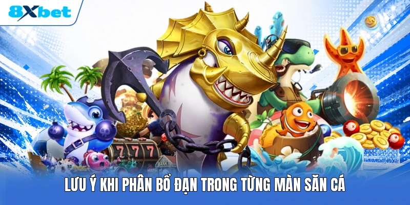 Lưu ý khi phân bổ đạn trong từng màn săn cá