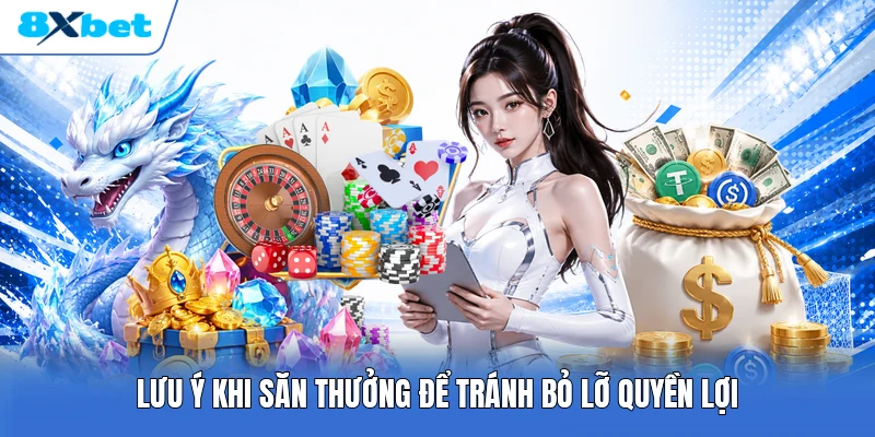 Lưu ý khi săn thưởng để tránh bỏ lỡ quyền lợi