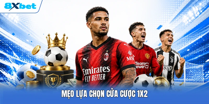 Mẹo lựa chọn cửa cược 1X2