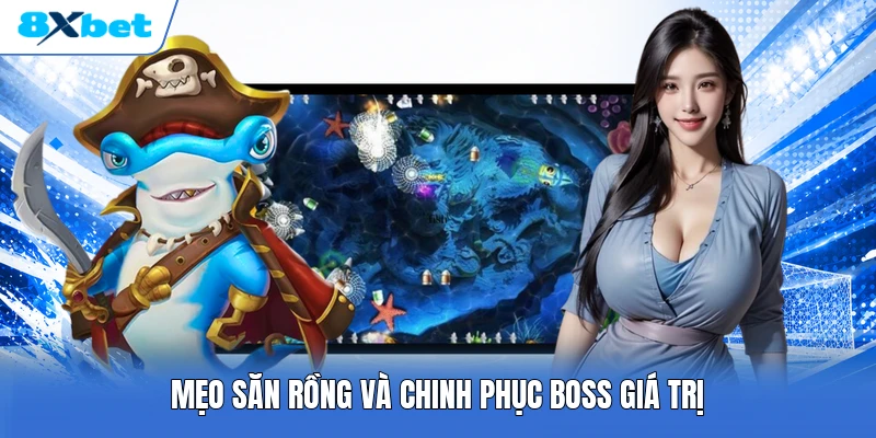 Mẹo săn rồng và chinh phục boss giá trị