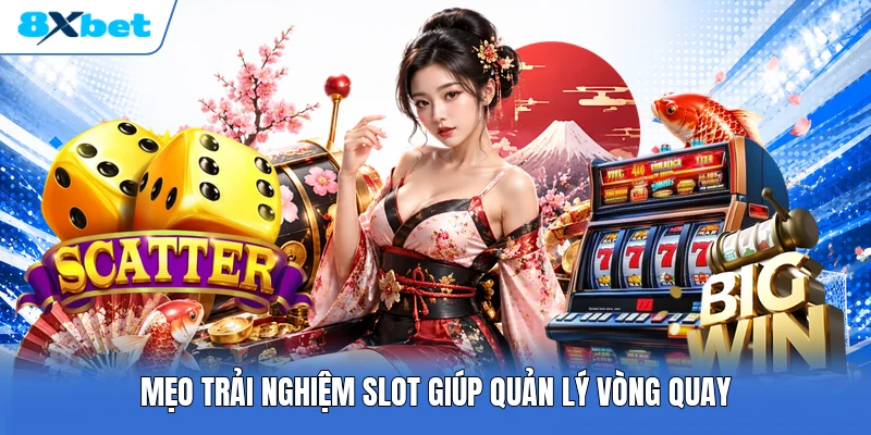 Mẹo trải nghiệm slot giúp quản lý vòng quay