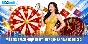 Miễn Trừ Trách Nhiệm 8XBET | Quy Định An Toàn Người Chơi