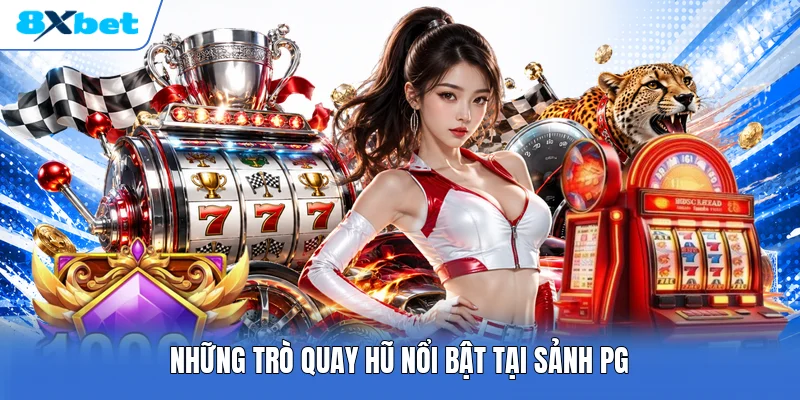 Những trò quay hũ nổi bật tại sảnh PG