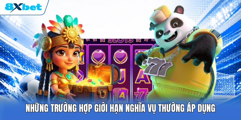 Những trường hợp giới hạn nghĩa vụ thường áp dụng
