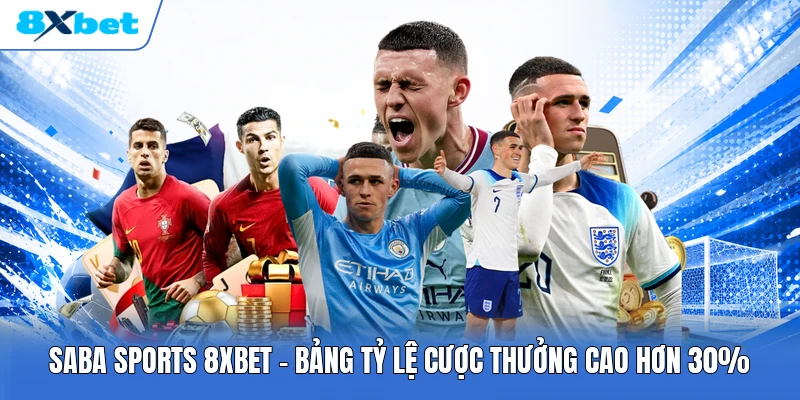Saba Sports 8XBET | Bảng Tỷ Lệ Cược Thưởng Cao Hơn 30%