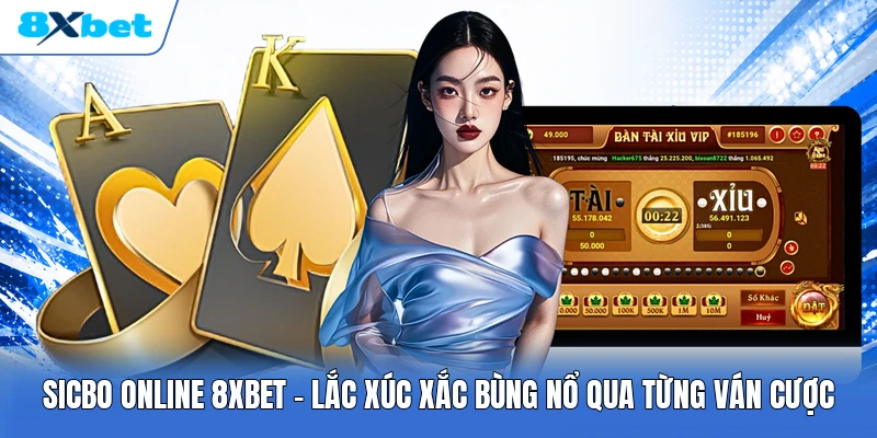 Sicbo Online 8XBET | Lắc Xúc Xắc Bùng Nổ Qua Từng Ván Cược