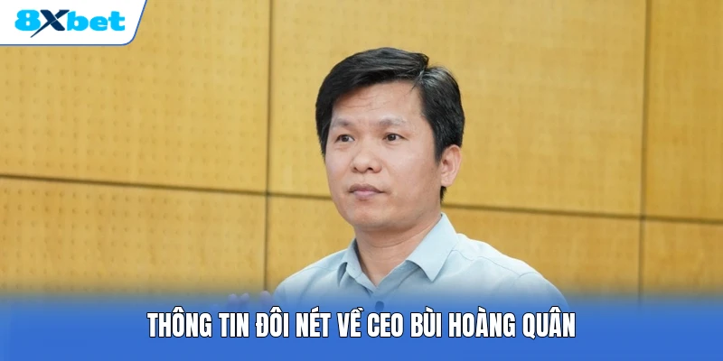 Thông tin đôi nét về CEO Bùi Hoàng Quân