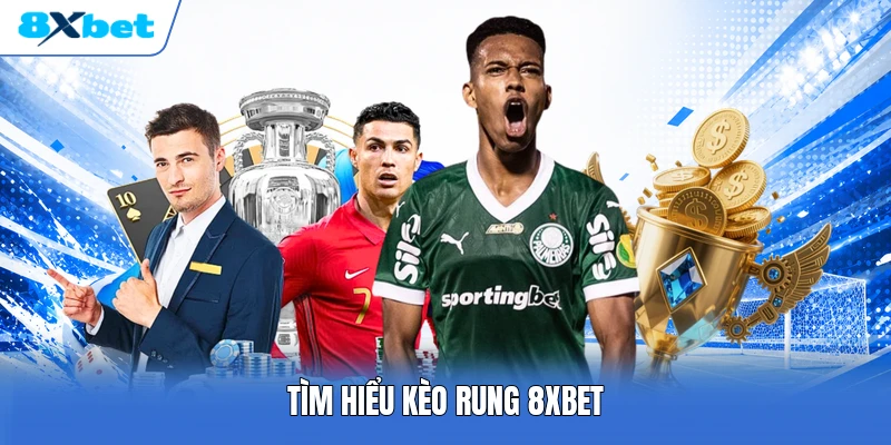 Tìm hiểu kèo rung 8XBET