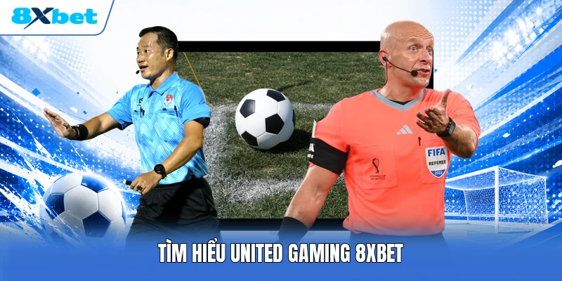 Tìm hiểu United Gaming 8XBET