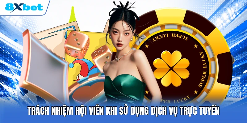 Trách nhiệm hội viên khi sử dụng dịch vụ trực tuyến