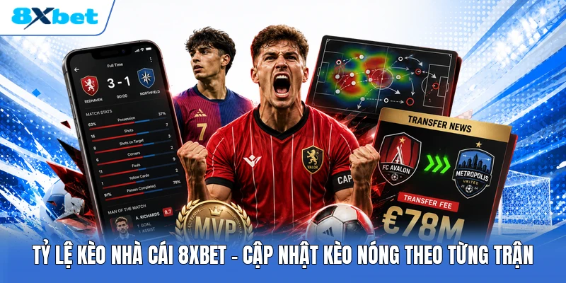 Tỷ Lệ Kèo Nhà Cái 8XBET | Cập Nhật Kèo Nóng Theo Từng Trận
