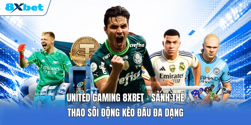 United Gaming 8XBET | Sảnh Thể Thao Sôi Động Kèo Đấu Đa Dạng