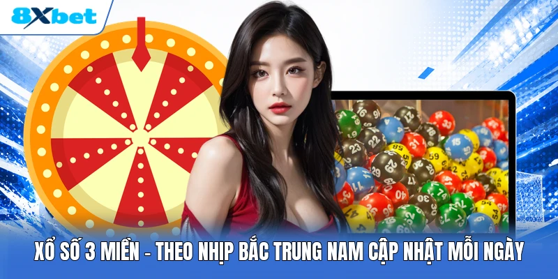 Xổ Số 3 Miền | Theo Nhịp Bắc Trung Nam Cập Nhật Mỗi Ngày